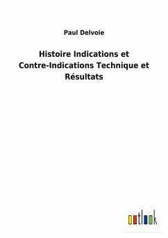 Histoire Indications et Contre-Indications Technique et Résultats - Delvoie, Paul