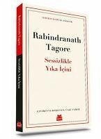 Sessizlikle Yika Icini - Tagore, Rabindranath