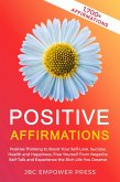 Positive Affirmations: Positive Thinking to Boost Your Self-Love, Success, Health and Happiness, Free Yourself From Negative Self-Talk and Experience the Rich Life You Deserve (eBook, ePUB)