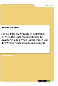 Special Purpose Acquisition Companies (SPACs). Die Chancen und Risiken für Investoren und private Unternehmen und ihre Wertentwicklung am Kapitalmarkt - Schönfeld, Johannes