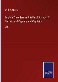 English Travellers and Italian Brigands: A Narrative of Capture and Captivity - Moens, W. J. C.