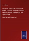 Prison Life in the South: At Richmond, Macon, Savannah, Charleston, Columbia, Charlotte, Raleigh, Goldsborough, and Andersonville