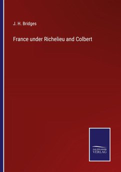 France under Richelieu and Colbert - Bridges, J. H.