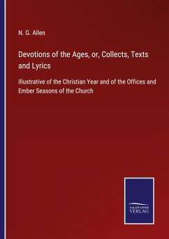 Devotions of the Ages, or, Collects, Texts and Lyrics - Allen, N. G.