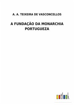 A FUNDAÇÃO DA MONARCHIA PORTUGUEZA