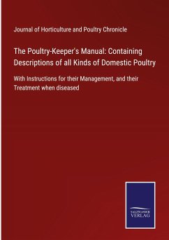 The Poultry-Keeper's Manual: Containing Descriptions of all Kinds of Domestic Poultry