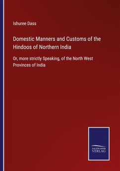 Domestic Manners and Customs of the Hindoos of Northern India - Dass, Ishuree