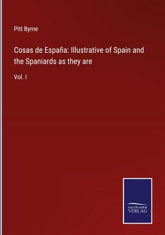Cosas de España: Illustrative of Spain and the Spaniards as they are - Byrne, Pitt