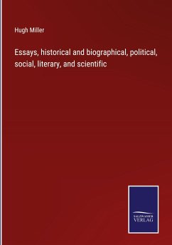 Essays, historical and biographical, political, social, literary, and scientific - Miller, Hugh