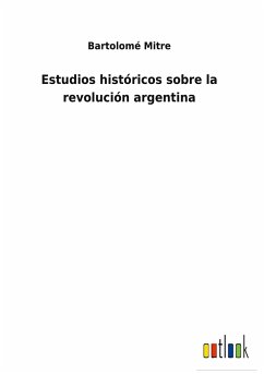 Estudios históricos sobre la revolución argentina - Mitre, Bartolomé