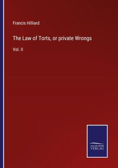 The Law of Torts, or private Wrongs - Hilliard, Francis