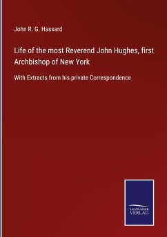 Life of the most Reverend John Hughes, first Archbishop of New York - Hassard, John R. G.