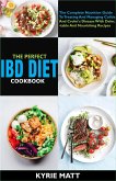 The Perfect IBD Diet Cookbook:The Complete Nutrition Guide To Treating And Managing Colitis And Crohn's Disease With Delectable And Nourishing Recipes (eBook, ePUB)