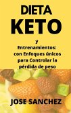 Dieta Keto y Entrenamientos: con Enfoques únicos para Controlar la pérdida de peso (eBook, ePUB)