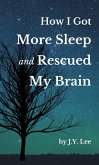 How I Got More Sleep and Rescued My Brain (eBook, ePUB)