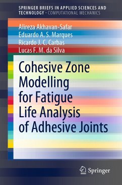 Cohesive Zone Modelling for Fatigue Life Analysis of Adhesive Joints (eBook, PDF) - Akhavan-Safar, Alireza; Marques, Eduardo A. S.; Carbas, Ricardo J. C.; da Silva, Lucas F. M.