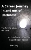 A Career Journey in and out of Darkness - An Ex-Offenders Efforts to Regain his Self-Respect (eBook, ePUB)