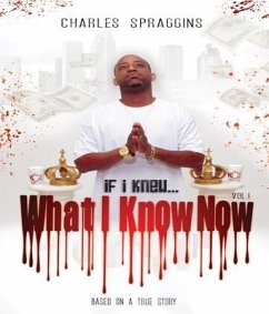 If I Knew What I Know Now Vol. I (eBook, ePUB) - Spraggins, Charles