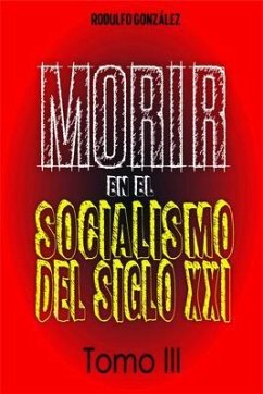 Morir en el Socialismo del Siglo XXI (eBook, ePUB) - Gonzalez, Rodulfo