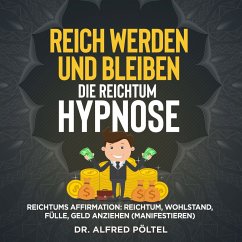 Reich werden und bleiben - die Reichtum Hypnose (MP3-Download) - Pöltel, Dr. Alfred