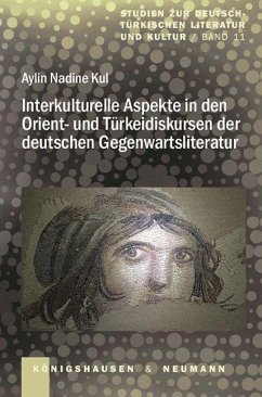 Interkulturelle Aspekte in den Orient- und Türkeidiskursen der deutschen Gegenwartsliteratur - Kul, Aylin Nadine