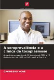 A seroprevalência e a clínica de toxoplasmose