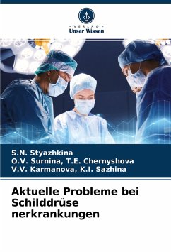 Aktuelle Probleme bei Schilddrüse nerkrankungen - Styazhkina, S.N.;T.E. Chernyshova, O.V. Surnina,;K.I. Sazhina, V.V. Karmanova,