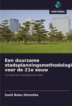 Een duurzame stadsplanningsmethodologie voor de 21e eeuw - Shrestha, Sunil Babu