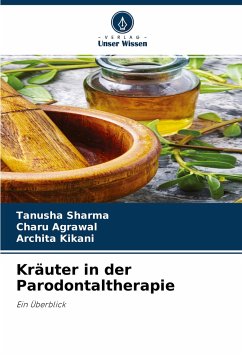 Kräuter in der Parodontaltherapie - Sharma, Tanusha;Agrawal, Charu;Kikani, Archita