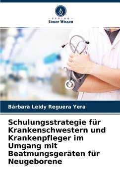 Schulungsstrategie für Krankenschwestern und Krankenpfleger im Umgang mit Beatmungsgeräten für Neugeborene - Reguera Yera, Bárbara Leidy