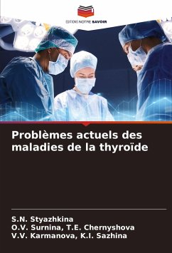 Problèmes actuels des maladies de la thyroïde - Styazhkina, S.N.;T.E. Chernyshova, O.V. Surnina,;K.I. Sazhina, V.V. Karmanova,