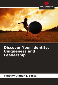 Discover Your Identity, Uniqueness and Leadership - Sossa, Timothy Olaitan J.