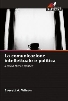 La comunicazione intellettuale e politica - Wilson, Everett A.