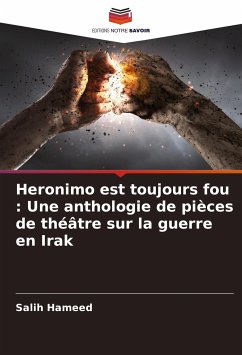 Heronimo est toujours fou : Une anthologie de pièces de théâtre sur la guerre en Irak - Hameed, Salih