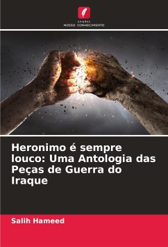 Heronimo é sempre louco: Uma Antologia das Peças de Guerra do Iraque - Hameed, Salih