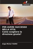 PER AVERE SUCCESSO NELLA VITA: Come scegliere la direzione giusta?