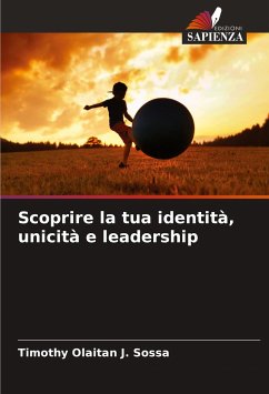 Scoprire la tua identità, unicità e leadership - Sossa, Timothy Olaitan J.