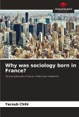 Why was sociology born in France?