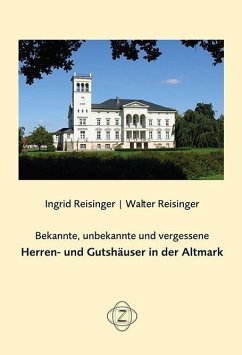 Bekannte, unbekannte und vergessene Herren- und Gutshäuser in der Altmark - Reisinger, Ingrid; Reisinger, Walter