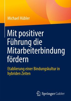 Mit positiver Führung die Mitarbeiterbindung fördern - Hübler, Michael