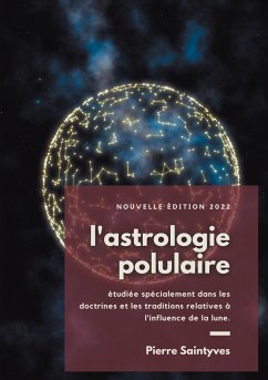 L'astrologie populaire étudiée spécialement dans les doctrines et les traditions relatives à l'influence de la lune. (eBook, ePUB)