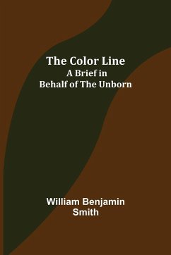 The Color Line; A Brief in Behalf of the Unborn - Benjamin Smith, William