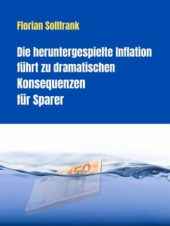 Die heruntergespielte Inflation führt zu dramatischen Konsequenzen für Sparer (eBook, ePUB) - Sollfrank, Florian