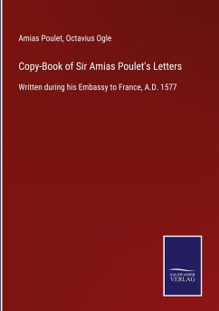 Copy-Book of Sir Amias Poulet's Letters - Poulet, Amias