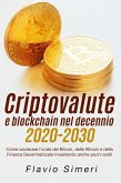 Criptovalute e blockchain nel decennio 2020-2030: Come cavalcare l'onda del Bitcon, delle Altcoin e della Finanza Decentralizzata investendo anche pochi soldi (eBook, ePUB)