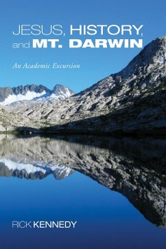Jesus, History, and Mt. Darwin (eBook, ePUB) - Kennedy, Rick