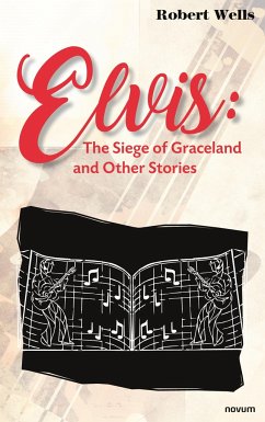 Elvis: The Siege of Graceland and Other Stories - Wells, Robert