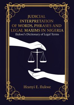 Judicial Interpretation of Words, Phrases and Legal Maxims in Nigeria - Ilukwe, Ifeanyi E.