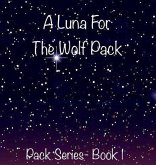 A Luna For The Wolf Pack (eBook, ePUB) A Luna For The Wolf Pack (eBook, ePUB)