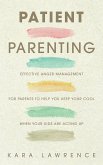Patient Parenting - Effective Anger Management for Parents to Help You Keep Your Cool When Your Kids Are Acting Up (eBook, ePUB)